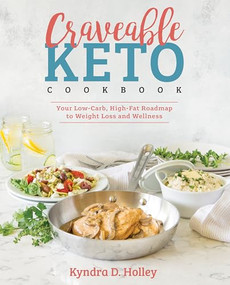 Craveable Keto (Your Low-Carb, High-Fat Roadmap to Weight Loss and Wellness) by Kyndra Holley, 9781628602715
