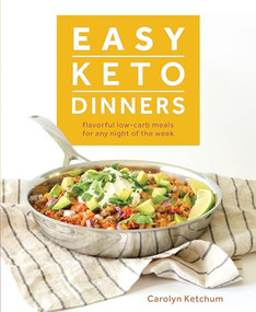 Easy Keto Dinners (Flavorful Low-Carb Meals for Any Night of the Week) by Carolyn Ketchum, 9781628602777