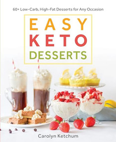 Easy Keto Desserts (60+ Low-Carb High-Fat Desserts for Any Occasion) by Carolyn Ketchum, 9781628602920