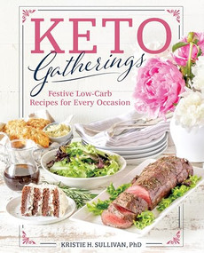 Keto Gatherings (Festive Low-Carb Recipes for Every Occasion) by Kristie Sullivan, 9781628603491
