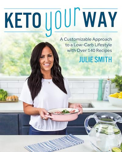 Keto Your Way (A Customizable Approach to a Low-Carb Lifestyle with over 140 Recipes) by Julie Smith, 9781628603859