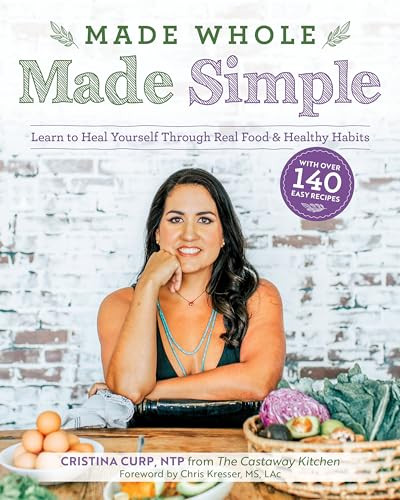 Made Whole Made Simple (Learn to Heal Yourself Through Real Food & Healthy Habits) by Cristina Curp, 9781628604030