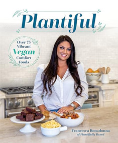 Plantiful (Over 75 Vibrant Vegan Comfort Foods) by Francesca Bonadonna, 9781628604214