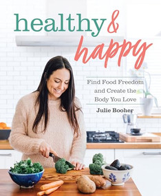 Healthy & Happy (Find Food Freedom and Create the Body You Love) by Julie Booher, 9781628604283