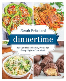 Dinnertime (Fast and Fresh Family Meals for Every Night of the Week) by Norah Pritchard, 9781628604368