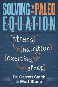 Solving the Paleo Equation (Stress Nutrition Exercise Sleep) by Garrett Smith, Matt Stone, 9781936608270