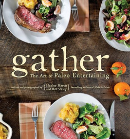 Gather (The Art of Paleo Entertaining) by Bill Staley, Hayley Mason, 9781936608485