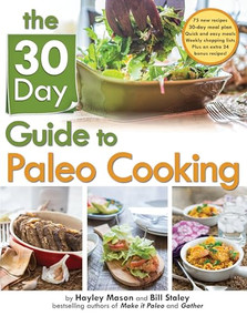 The 30-Day Guide to Paleo Cooking (Entire Month of Paleo Meals) by Hayley Mason, Bill Staley, 9781936608492