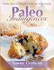 Paleo Indulgences (Healthy Gluten-Free Recipes to Satisfy Your Primal Cravings) by Tammy Credicott, 9781936608683