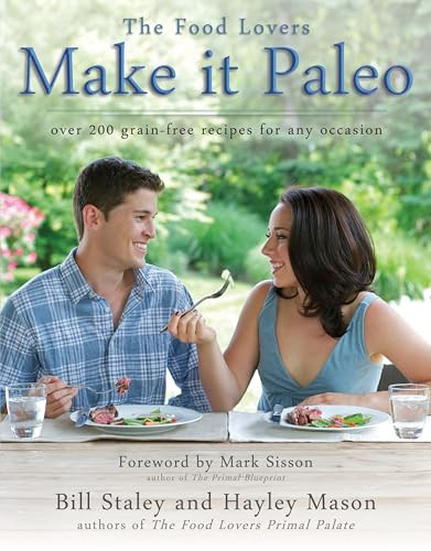 Make It Paleo (Over 200 Grain-Free Recipes for Any Occasion) by Bill Staley, 9781936608867