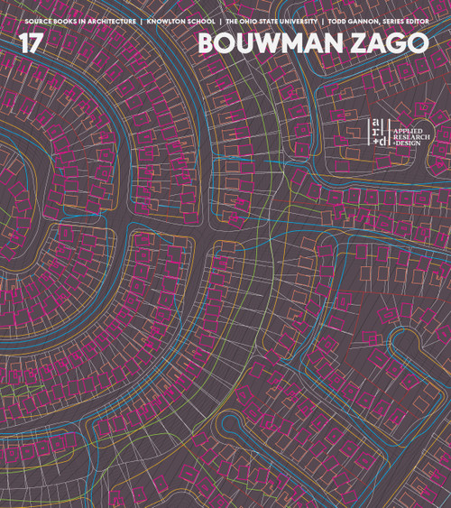Bouwman Zago by Laura Bouwman, Todd Gannon, Jeffrey Kipnis, Andrew Zago, Anna Neimark, R.E. Somol, 9781972474037