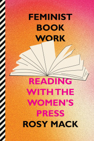 Feminist Book Work (Reading with the Women's Press) by Rosy Mack, 9781478039464