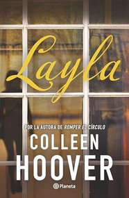 Layla (Novela / A Novel) (Spanish Edition) by Colleen Hoover, Pilar de la Peña Minguell, 9786073945394