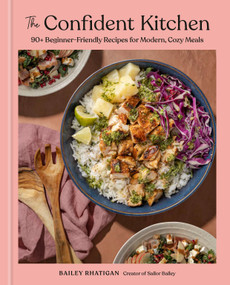 The Confident Kitchen (90+ Beginner-Friendly Recipes for Modern, Cozy Meals) by Bailey Rhatigan, 9780593980729