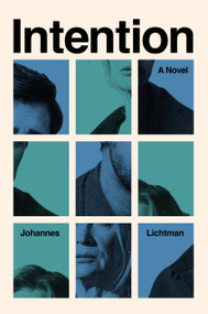 Intention (A Novel) by Johannes Lichtman, 9780385552981
