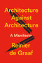 Architecture Against Architecture (A Manifesto) by Reinier De Graaf, 9781804299043
