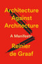 Architecture Against Architecture (A Manifesto) by Reinier De Graaf, 9781804299043