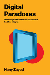 Digital Paradoxes (Technological Promises and Educational Realities in Egypt) by Hany Zayed, 9780262058131