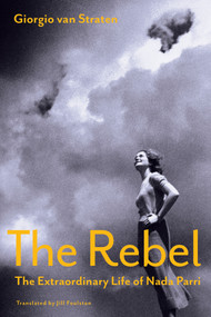 The Rebel (The Extraordinary Life of Nada Parri) by Giorgio van Straten, Jill Foulston, 9781635425895