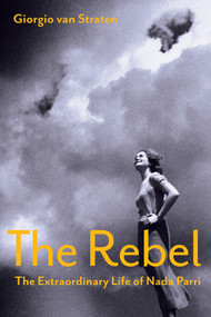 The Rebel (The Extraordinary Life of Nada Parri) by Giorgio van Straten, Jill Foulston, 9781635425895