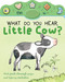 What Do You Hear, Little Cow? (Peek-through with Sound and Light) by Nicola Edwards, Thomas Elliott, Josh Ace, 9781664352278
