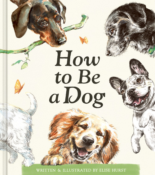 How to Be a Dog by Elise Hurst, Elise Hurst, 9781957891903