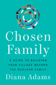 Chosen Family (A Guide to Building Your Village Beyond the Nuclear Family) by Diana Adams, 9780593994542