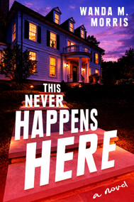 This Never Happens Here (A Novel) by Wanda M. Morris, 9798217178056