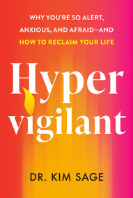 Hypervigilant (Why You're So Alert, Anxious, and Afraid--and How to Reclaim Your Life) by Dr. Kim Sage, 9798217047925
