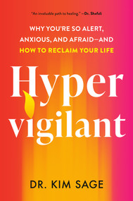 Hypervigilant (Why You're So Alert, Anxious, and Afraid--and How to Reclaim Your Life) by Dr. Kim Sage, 9798217047925
