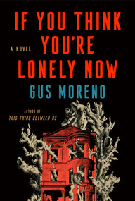 If You Think You're Lonely Now by Gus Moreno, 9780593851449