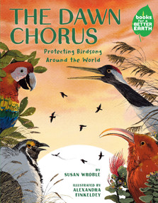 The Dawn Chorus (Protecting Birdsong Around the World) by Susan Wroble, Alexandra Finkeldey, 9780823460366