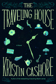 The Traveling House (A Novel) by Kristin Cashore, 9780593854839