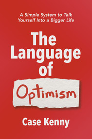 The Language of Optimism (A Simple System to Talk Yourself Into a Bigger Life) by Case Kenny, 9798318604904