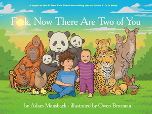 F*ck, Now There Are Two of You (Go the F*ck to Sleep #3) by Adam Mansbach, Owen Brozman, 9781617757600