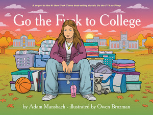 Go the F*ck to College (Go the F*ck to Sleep #4) by Adam Mansbach, Owen Brozman, 9781636142920