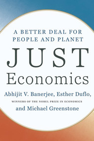 Just Economics (A Better Deal for People and Planet) by Abhijit V. Banerjee, Esther Duflo, Michael Greenstone, 9781324117247