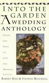 Into The Garden: A Wedding Anthology (Poetry and Prose on Love and Marriage) by Robert Hass, Stephen Mitchell, 9780060924690
