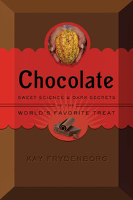 Chocolate (Sweet Science & Dark Secrets of the World's Favorite Treat) by Kay Frydenborg, 9780544175662