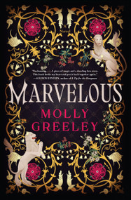 Marvelous (A Novel of Wonder and Romance in the French Royal Court) by Molly Greeley, 9780063244092