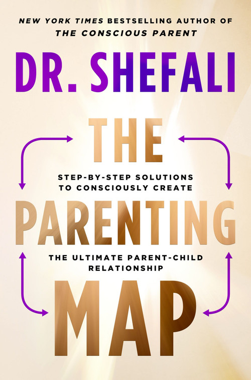The Parenting Map (Step-by-Step Solutions to Consciously Create the Ultimate Parent-Child Relationship) by Shefali Tsabary, 9780063267954