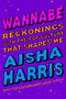 Wannabe (Reckonings with the Pop Culture That Shapes Me) by Aisha Harris, 9780063249943