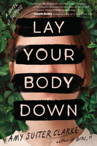 Lay Your Body Down (A Novel of Suspense) by Amy Suiter Clarke, 9780358418313