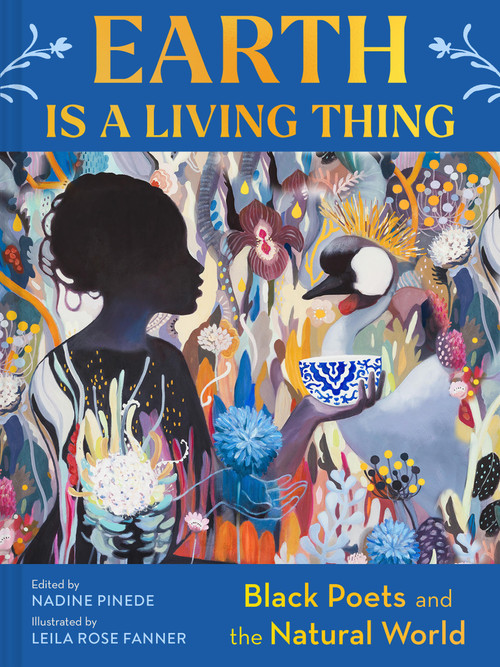 Earth Is a Living Thing (Black Poets and the Natural World) by Nadine Pinede, Leila Rose Fanner, 9781797225784
