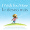 I Wish You More / Te deseo más (English-Spanish Bilingual Edition) by Amy Krouse Rosenthal, Tom Lichtenheld, Juan Pablo Lombana, 9781797240862