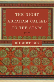 The Night Abraham Called to the Stars (Poems) by Robert Bly, 9780060934446