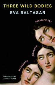Three Wild Bodies (Permafrost; Boulder; Mammoth) by Eva Baltasar, Julia Sanches, 9780374623371