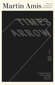 Time's Arrow (A Novel) by Martin Amis, Daniel Kehlmann, 9781250404954