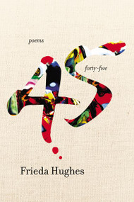 Forty-five (Poems) by Frieda Hughes, 9780061136023