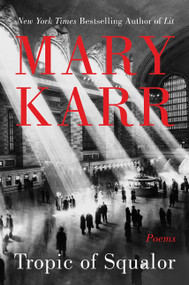 Tropic of Squalor (Poems) by Mary Karr, 9780062699824